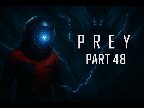 PREY (2017) Gameplay Walkthrough Part 48 - Spectacular Destruction & Explosions | No Commentary