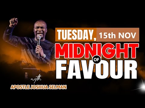 15TH TUESDAY NOVEMBER |  MIDNIGHT OF FAVOUR |  APOSTLE JOSHUA SELMAN