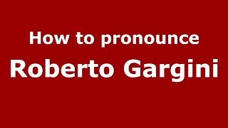 How to pronounce Roberto Gargini