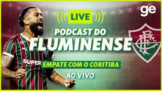 AO VIVO! GE FLUMINENSE ANALISA EMPATE COM O CORITIBA PELO BRASILEIRÃO #podcast | ge.globo