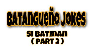 Batangueño Jokes (Si Batman PART 2 )