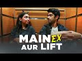 Main, Ex Aur Lift  Ft. Taaruk Raina | MostlySane