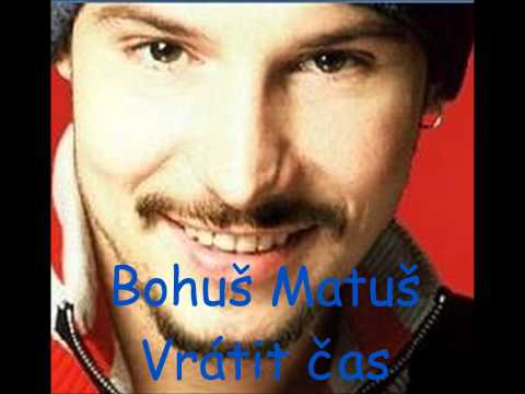Bohuš Matuš - vrátit čas
