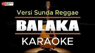 Download lagu BALAKA - KARAOKE (Versi Sunda Reggae - BANGBARA MUSIC) mp3