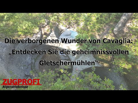 ZUGPROFI - Die verborgenen Wunder von Cavaglia: "Entdecken Sie die geheimnisvollen Gletschermühlen!"