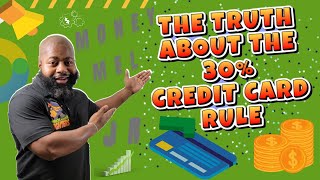 You May Be Getting the 30% Credit Utilization Rule Wrong - How it Works & How to Improve It