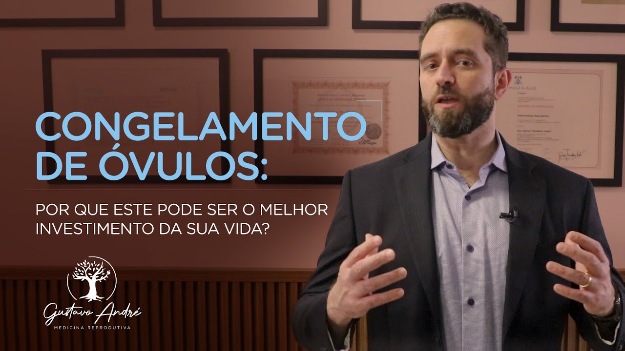 Congelamento de óvulos: por que este pode ser o melhor investimento da sua vida? - Dr. Gustavo André