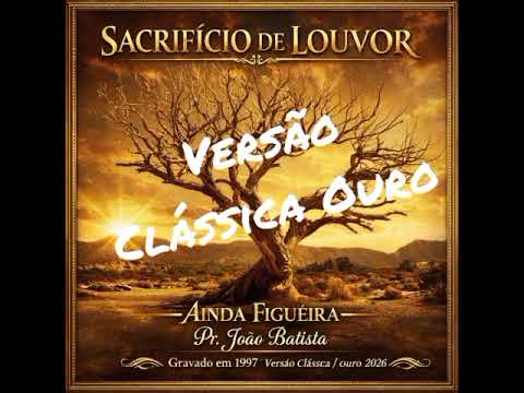 Ainda que a figueira/Pr. João Batista - Versão Ouro Clássica