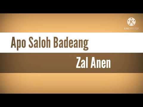 Apo Saloh Badeang(Lirik) Zal Anen