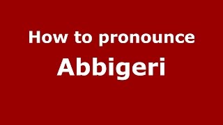 How to pronounce Abbigeri