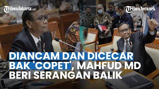 Diancam dan Dicecar Bak 'Copet', Mahfud MD Beri Serangan Balik ke DPR: Saya Setiap ke Sini Dikeroyok