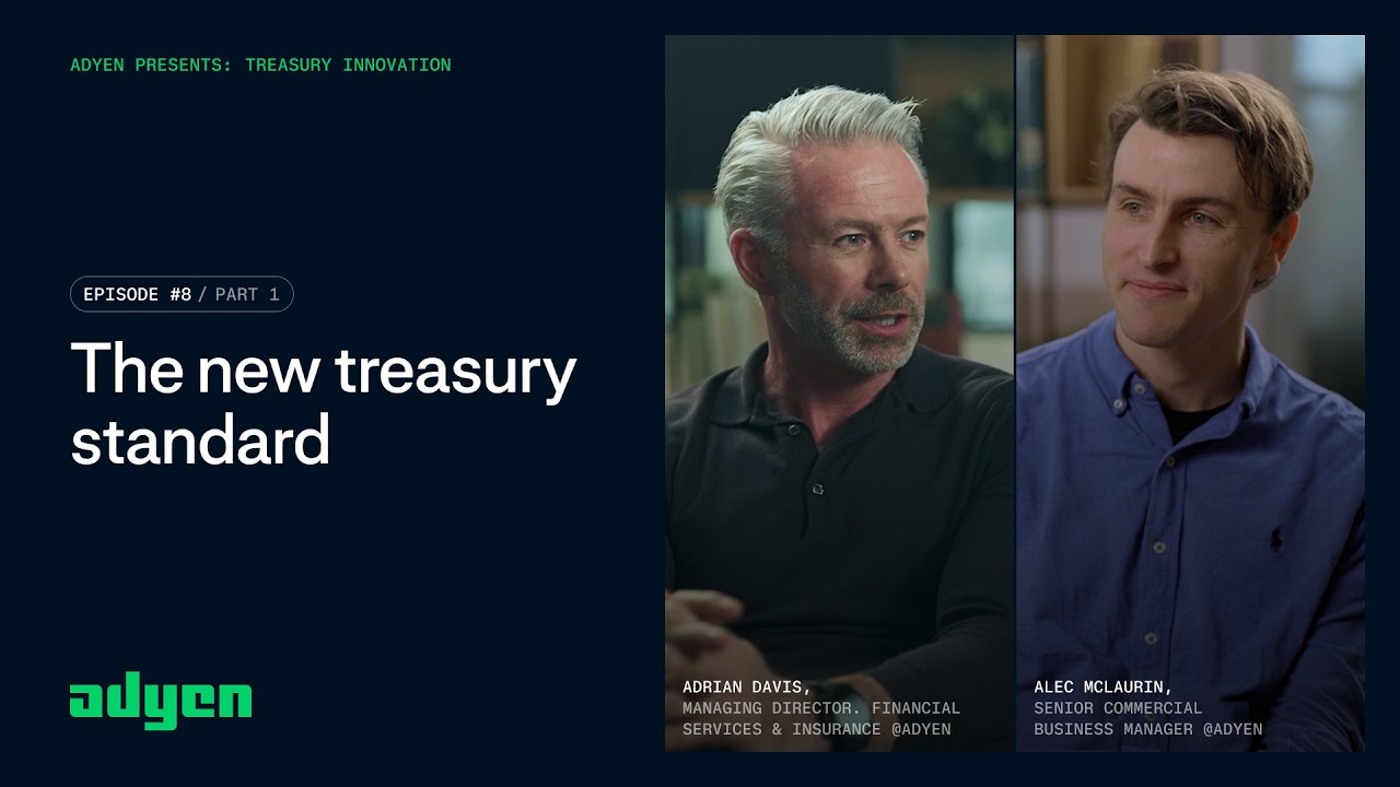 Adyen Presents: The New Treasury Standard (Part 1)