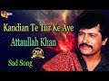 Kandian Te Tur Ke Aye Audio Visual Superhit Attaullah Khan Esakhelvi