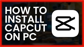 How to Download CapCut for PC | Install on Windows 11, 10, 8 & 7