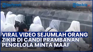 Aksi Zikir di Candi Prambanan Jadi Sorotan, Pengelola Minta Maaf dan Akui sudah Beri Peringatan