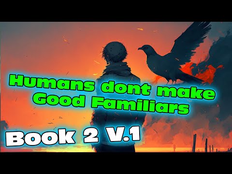 Humans Don't make good Familiars Book 2 Ch.1-28  (HFY | Humans Are Space Orcs)