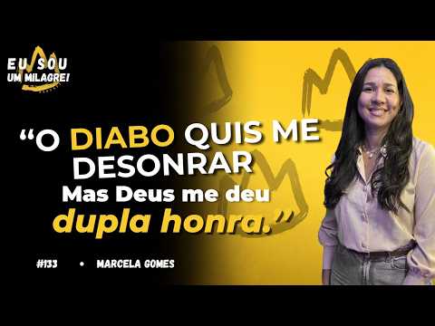 DUPLA HONRA NO CASAMENTO | MARCELA GOMES | PODCAST EU SOU UM MILAGRE | EP 133