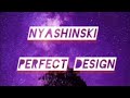 NYASHINSKI PERFECT DESIGN LYRICS