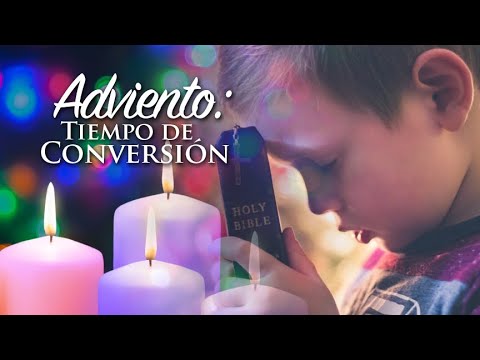 CONOZCA PRIMERO SU FE CATÓLICA—ADVIENTO: TIEMPO DE CONVERSIÓN