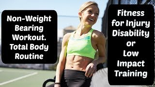Non-Weight Bearing Workout | Total Body Exercise Routine Safe For Recovering From Injury