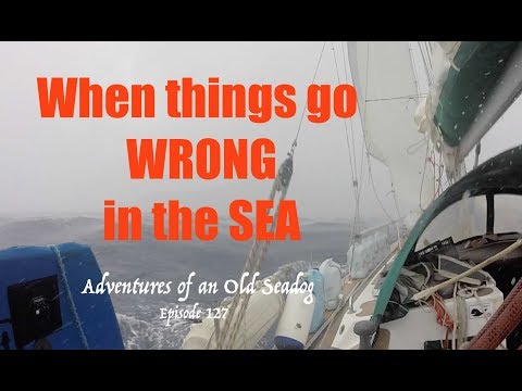 When Things Go Wrong at Sea.  Adventures of an Old Seadog, ep127