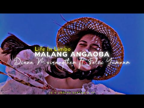Malang Angaoba Lyrics || Diana Moirangthem ft. Felix Yumnam  [ LIFE IN LIMBO ]