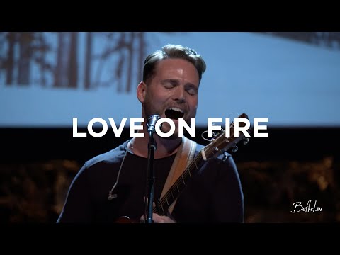 Love on Fire | Jeremy Riddle | Bethel Church