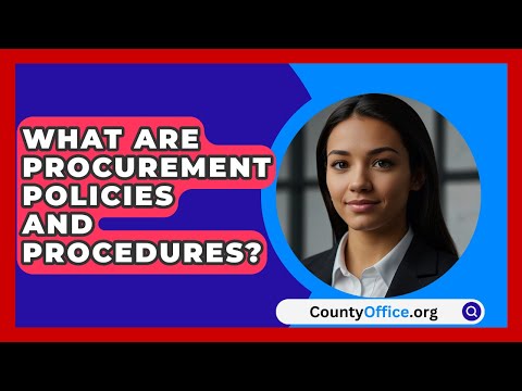 What Are Procurement Policies And Procedures? - CountyOffice.org