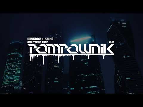 DawidDJ - Now You're Gone (ft. SÄIKØ)