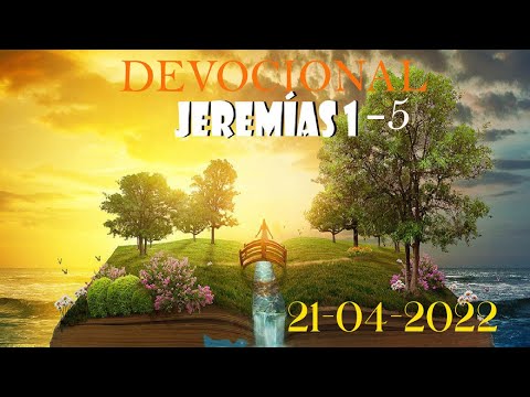 Devocional Jeremías 1-5  Antiguo Testamento(21-04-2022)