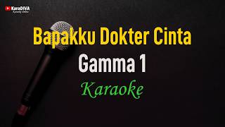 Download lagu Gamma1 - Bapakku Dokter Cinta (Karaoke) mp3