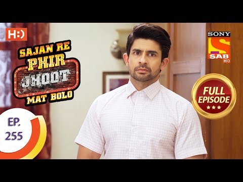 Sajan Re Phir Jhoot Mat Bolo - Ep 255 - Full Episode - 18th May, 2018