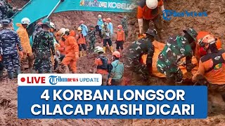 LIVE: Update Longsor Majenang Cilacap, Tim SAR Masih Cari 4 Korban yang Hilang Tertimbun