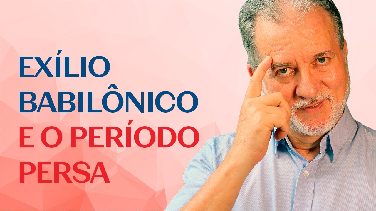 Israel no Exílio Babilônico e o período Persa [Curso de História do Antigo Testamento]