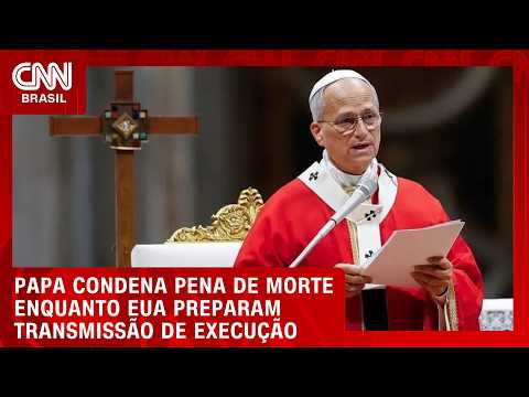 Papa Leão condena pena de morte às vésperas de transmissão ao vivo de execução nos EUA | CNN AGORA