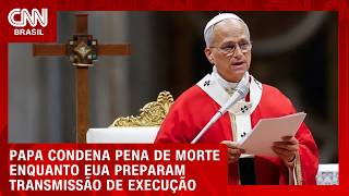 Vídeo: Papa Leão condena pena de morte às vésperas de transmissão ao vivo de execução nos EUA | CNN AGORA