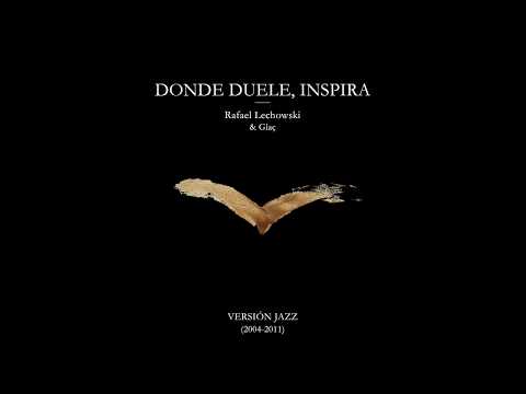 Rafael Lechowski & Glaç 08 - DONDE DUELE INSPIRA 36500 DÍAS (Versión Jazz) con LETRA OFICIAL