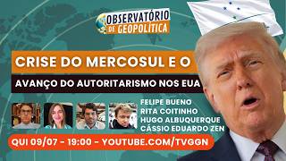 A crise do Mercosul e o avanço do autoritarismo nos EUA | Observatório de Geopolítica - REPRISE