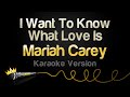 Mariah Carey I Want To Know What Love Is Karaoke Version