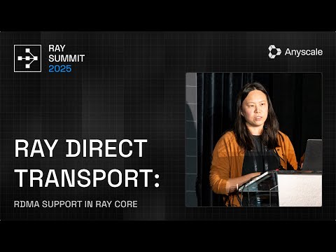 Ray Direct Transport: RDMA Support in Ray Core | Ray Summit 2025