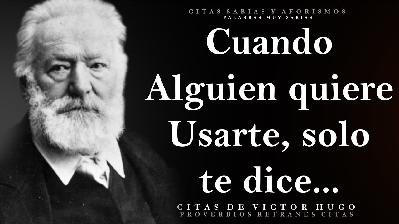 Hermosas citas de Victor Hugo que te abren los ojos al mundo | Citas. Aforismos