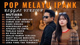 Download lagu IPANK  TERBARU VIRAL TIKTOK 2026 REGGAE VERSION FULL ALBUM, MUTIARA, SALAH APA, LUMPUR DAN BERLIAN mp3