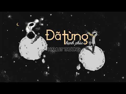 Đã từng hạnh phúc - Hamlet Trương