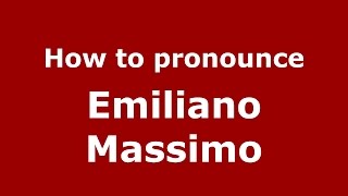 How to pronounce Emiliano Massimo