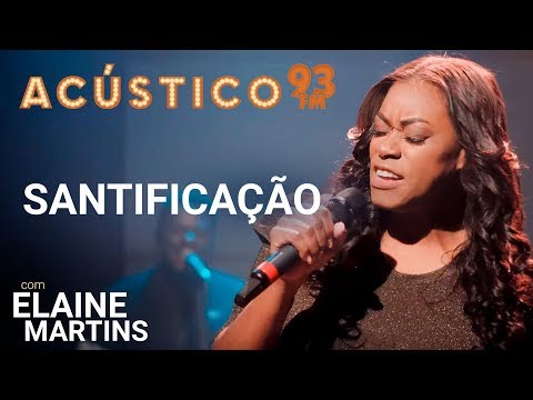 Elaine Martins - SANTIFICAÇÃO - Acústico 93 - 2019