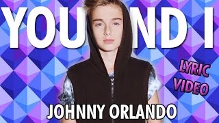 Johnny Orlando - You &amp; I (Lyric Video)