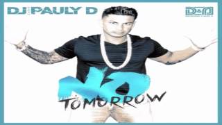 DJ Pauly D & Delirious-Alex K - No Tomorrow