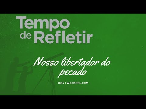 Tempo de Refletir 1894 - Nosso libertador do pecado