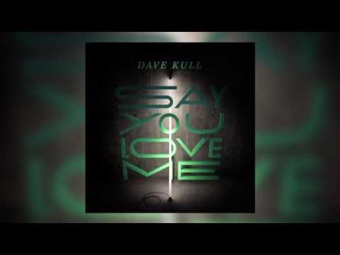 Say You Love Me [official audio] | Dave Kull