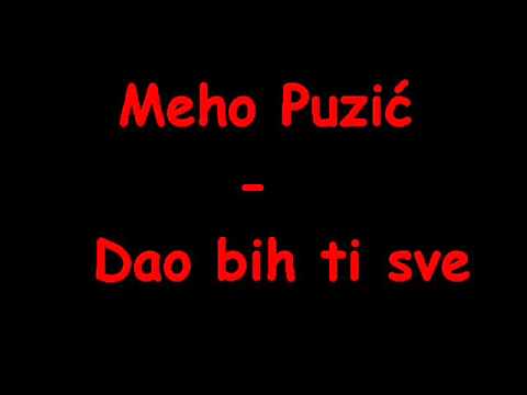 Meho Puzić - Dao bih ti sve